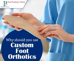 Why Should You Use Custom Foot Orthotics?